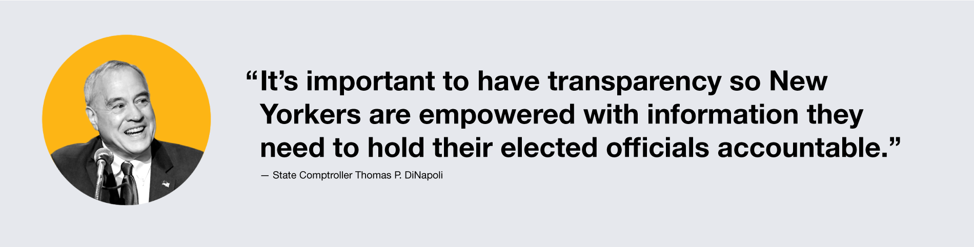 State Comptroller Thomas P. DiNapoli quote: "It's important to have transparency so New Yorkers are empowered with information they need to hold their elected officials accountable."